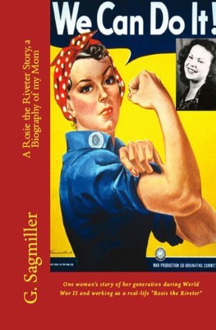 We Can Do It! A Rosie the Riveter Story. A Biography of my Mom. One woman’s story of her generation during World War II and working as a real-life “Rosie the Riveter” book cover