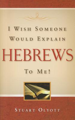 I Wish Someone Would Explain Hebrews To Me! book cover
