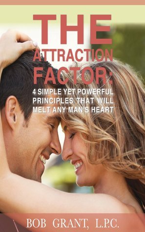 The Attraction Factor - 4 Simple Yet Powerful Principles That Will Melt Any Man's Heart book cover