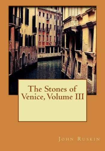 The Stones of Venice, Volume III by John Ruskin book cover