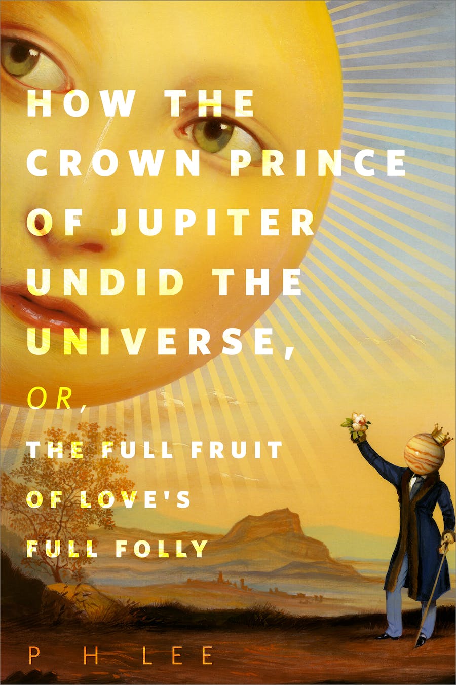 How the Crown Prince of Jupiter Undid the Universe, or, The Full Fruit of Love's Full Folly book cover