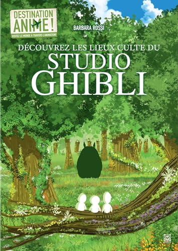 Destination Animé ! Découvrez les lieux culte du Studio Ghibli book cover