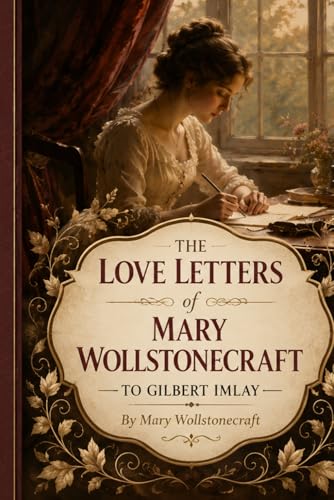The Love Letters of Mary Wollstonecraft to Gilbert Imlay book cover