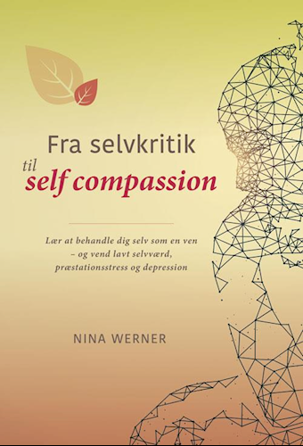 Fra Selvkritik til Self Compassion. Lær at behandle dig selv som en ven - og vend lavt selvværd, præstationsstress og depression book cover
