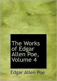 The Works of Edgar Allan Poe, Volume 4 book cover