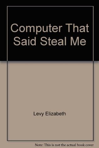 The Computer That Said Steal Me book cover