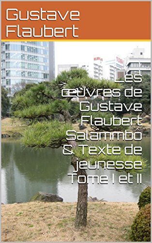 Les œuvres de Gustave Flaubert Salammbô & Texte de jeunesse Tome I et II book cover