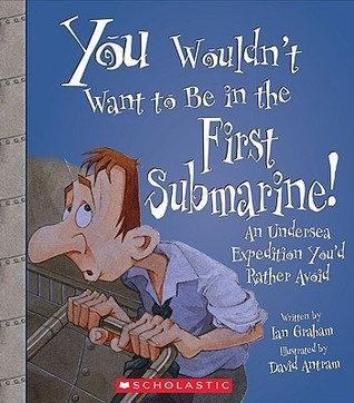 You Wouldn't Want to Be in the First Submarine! book cover