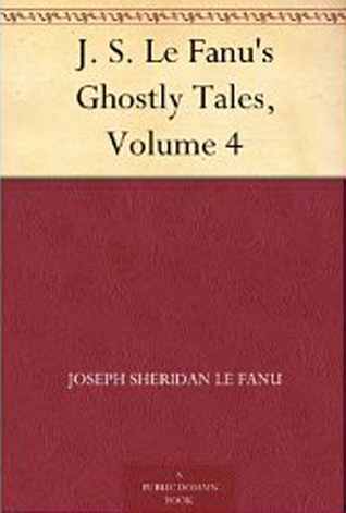J. S. Le Fanu's Ghostly Tales, Volume 4 book cover
