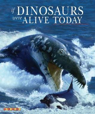 If Dinosaurs Were Alive Today book cover