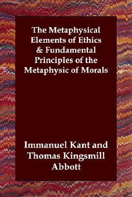 The Metaphysical Elements of Ethics/Fundamental Principles of the Metaphysic of Morals book cover