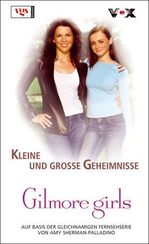 Gilmore Girls 06. Kleine und große Geheimnisse book cover