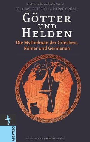Götter und Helden. Die Mythologie der Griechen, Römer und Germanen book cover