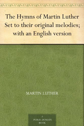 The Hymns of Martin Luther Set to their original melodies; with an English version book cover