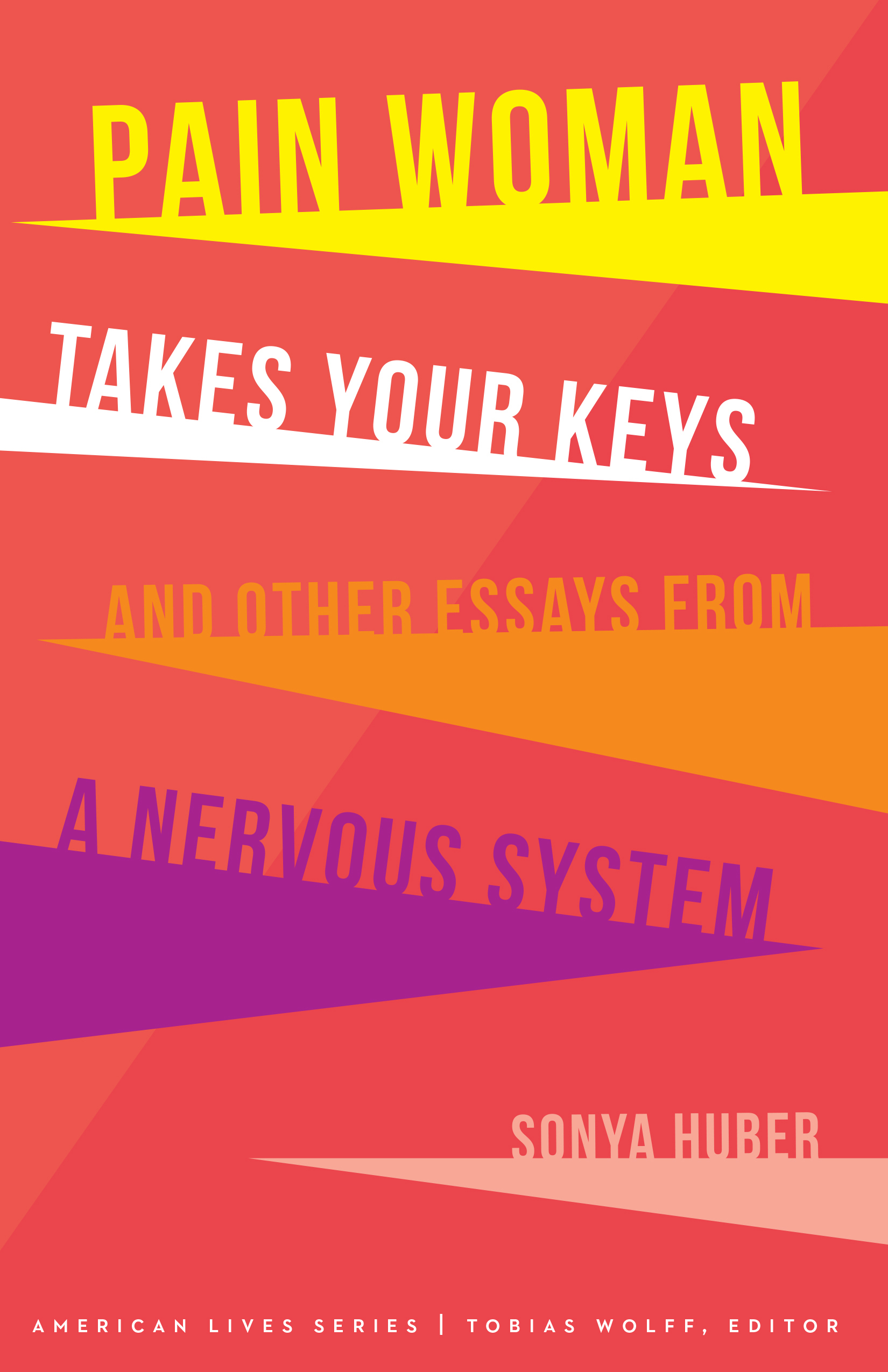 Pain Woman Takes Your Keys, and Other Essays from a Nervous System book cover