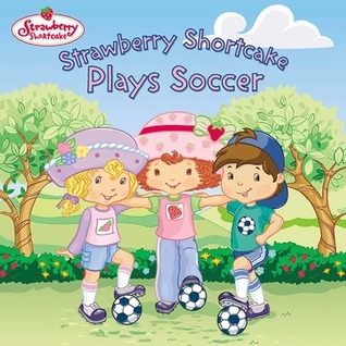 Strawberry Shortcake Plays Soccer book cover