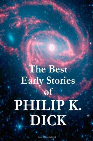 The Best Early Stories of Philip K. Dick book cover