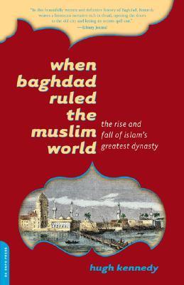 When Baghdad Ruled the Muslim World book cover