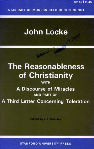The Reasonableness of Christianity with a Discourse of Miracles & Part of a Third Letter Concerning Toleration book cover