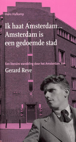Ik haat Amsterdam... Amsterdam is een gedoemde stad. Een literaire wandeling door het Amsterdam van Gerard Reve book cover