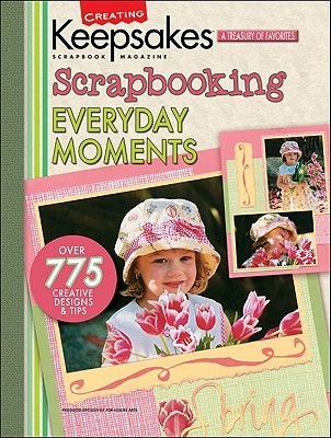 Creating Keepsakes Scrapbooking Everyday Moments book cover