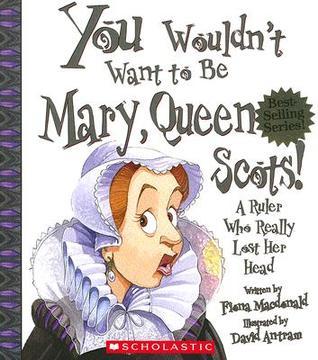 You Wouldn't Want to Be Mary, Queen of Scots! book cover