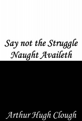 Say not the Struggle Naught Availeth book cover