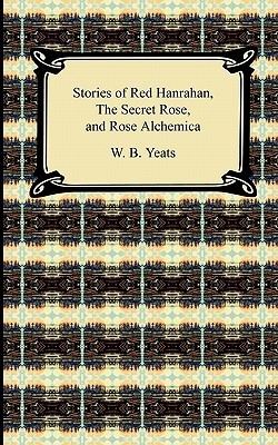 Stories of Red Hanrahan, the Secret Rose, and Rosa Alchemica book cover