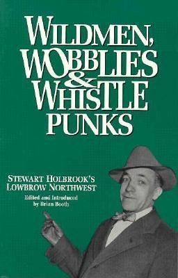 Wildmen, Wobblies & Whistle Punks book cover