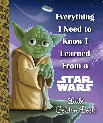 Everything I Need to Know I Learned From a Star Wars Little Golden Book book cover