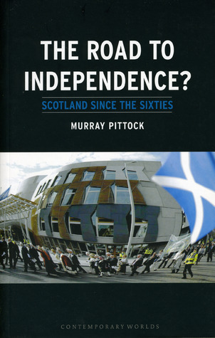 The Road to Independence? Scotland since the Sixties book cover