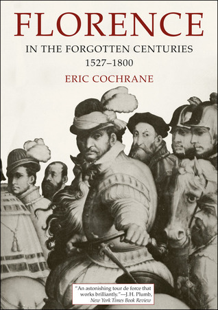 Florence in the Forgotten Centuries, 1527-1800 book cover