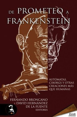 De Prometeo a Frankenstein. Autómatas, ciborgs y otras criaturas más que humanas book cover
