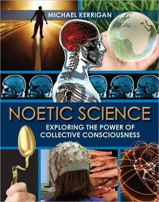 Noetic Science Exploring the Power of Collective Consciousness book cover