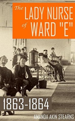 The Lady Nurse of Ward "E" 1863-1864 book cover