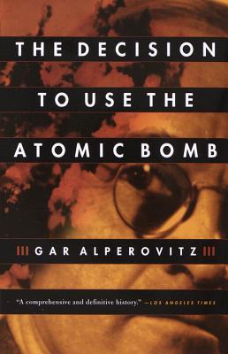 The Decision to Use the Atomic Bomb book cover