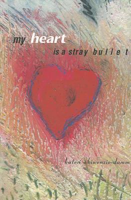 My heart is a stray bullet book cover
