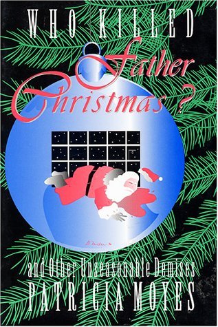 Who Killed Father Christmas? And Other Unseasonable Demises book cover