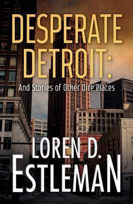 Desperate Detroit and Stories of Other Dire Places book cover