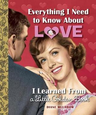 Everything I Need to Know About Love I Learned From a Little Golden Book book cover