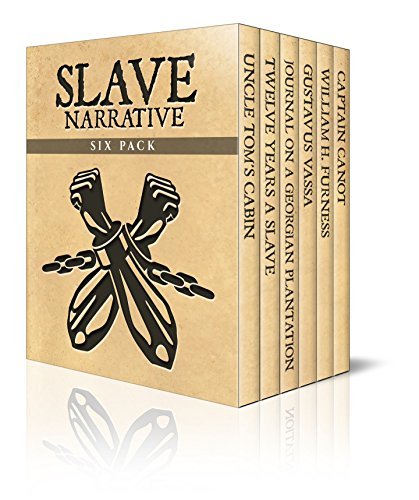 Slave Narrative Six Pack - Uncle Tom's Cabin, Twelve Years A Slave, Journal of a Residence on a Georgian Plantation, The Life of Olaudah Equiano, William … book cover
