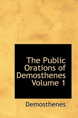 The Public Orations of Demosthenes, Volume 1 book cover