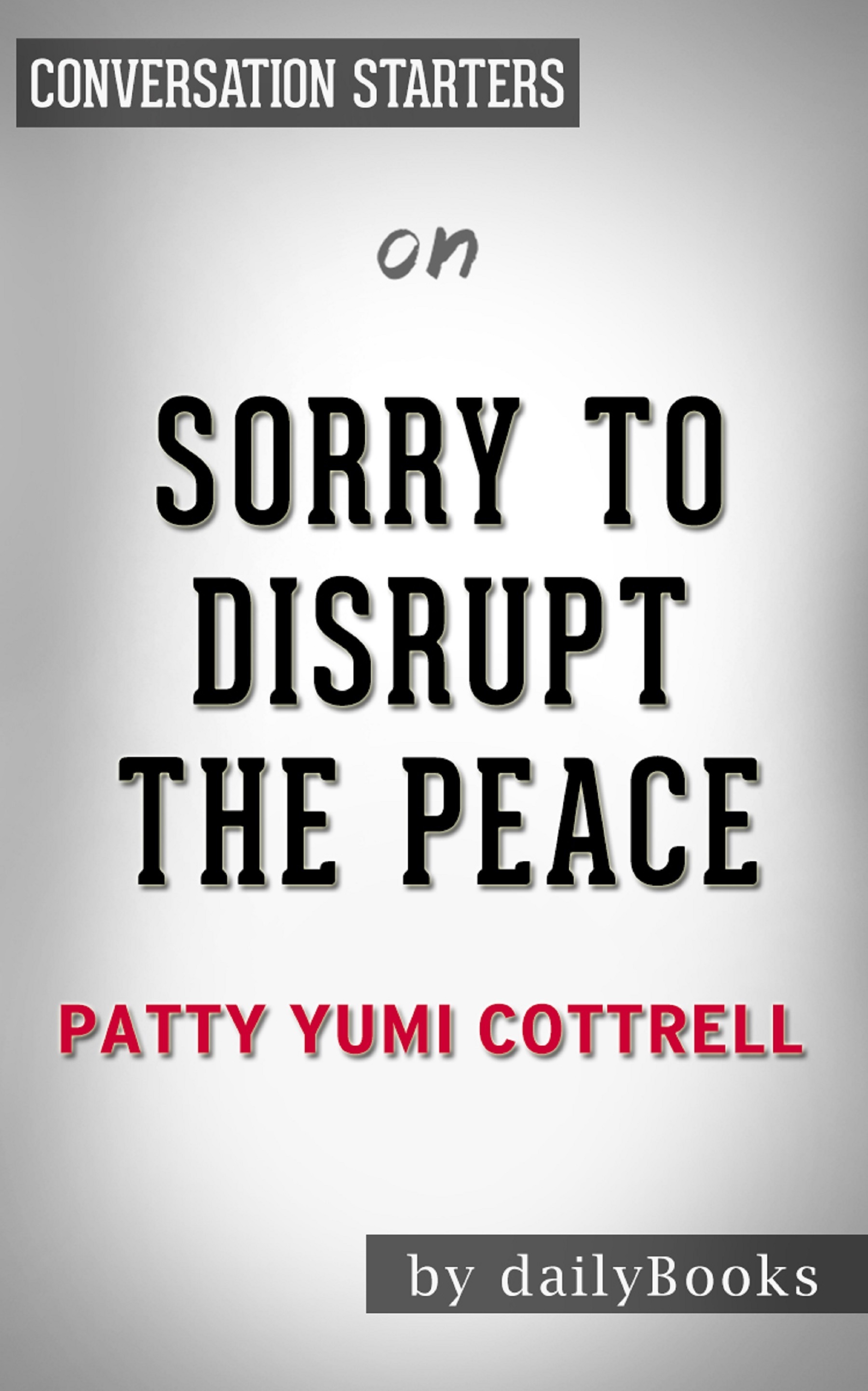 Sorry to Disrupt the Peace by Patty Yumi | Conversation Starters book cover