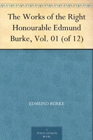 The Works of the Right Honourable Edmund Burke, Vol. 01 book cover