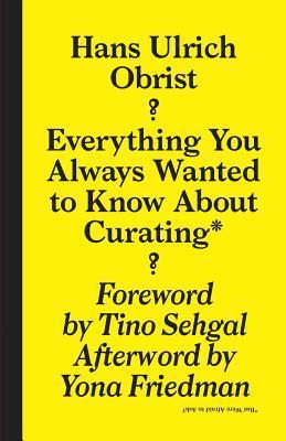Everything You Always Wanted to Know About Curating* book cover