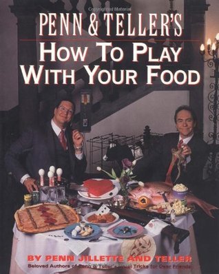 Penn & Teller's How to Play with Your Food book cover