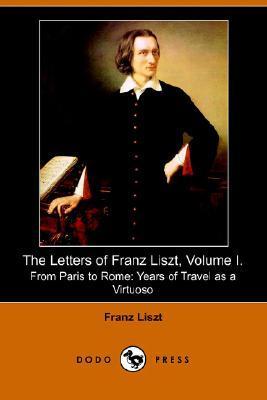 The Letters of Franz Liszt, Volume I book cover