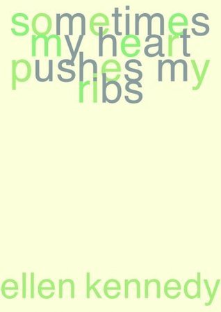 Sometimes My Heart Pushes My Ribs book cover