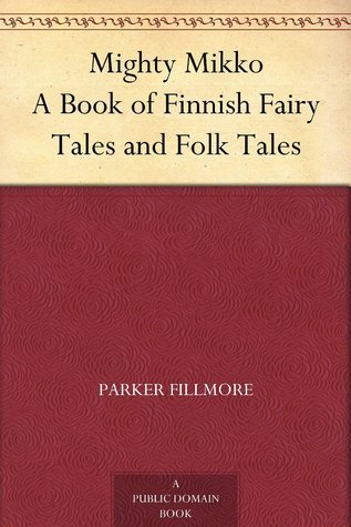 Mighty Mikko A Book of Finnish Fairy Tales and Folk Tales book cover