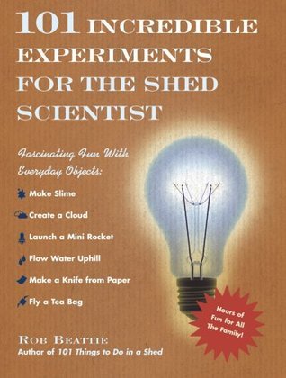 101 Incredible Experiments for the Shed Scientist book cover